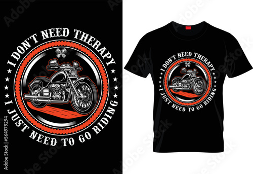 I DON'T NEED THERAPY I JUST NEED TO GO RIDING- MOTORCYCLE T SHIRT DESIGN.