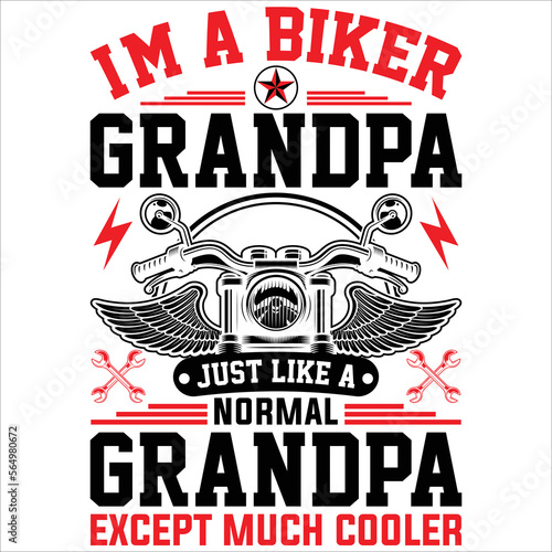 I'M A BIKER GRANDPA JUST LIKE A NORMAL GRANDPA EXCEPT MUCH COOLER- CREATIVE MOTORCYCLE T SHIRT DESIGN
