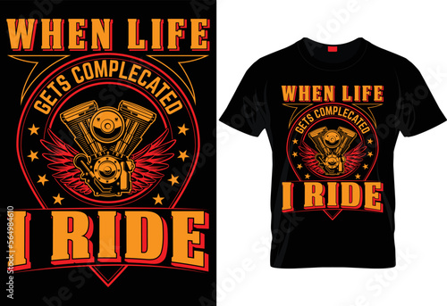 WHEN LIFE GETS COMPLECATED I RIDE- UNIQUE T SHIRT DESIGN.