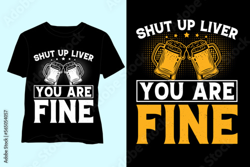 Fotografia Shut Up Liver you are Fine Beer Lover T-Shirt Design,Beer T-Shirt Design,Beer T