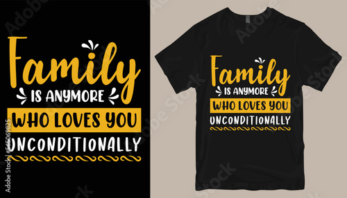  family is anymore who loves you unconditionally t shirt design .