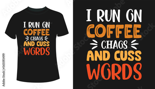 I run on coffee chags  and cuss words Typography T-Shirt Design 