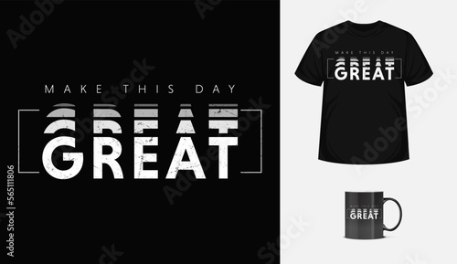 Make day great typographic motivational quote t-shirt design vector template.