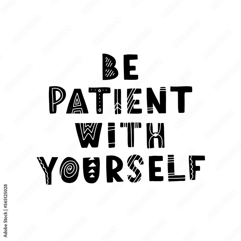 Hand drawn lettering motivational quote. The inscription: be patient with yourself. Perfect design for greeting cards, posters, T-shirts, banners, print invitations. Self care concept.