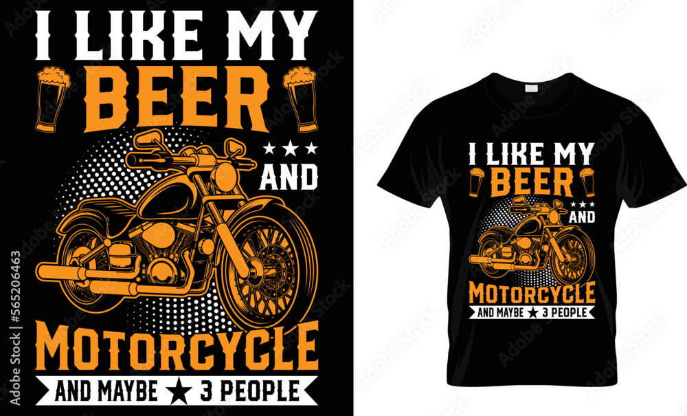 I LIKE MY BEER AND MOTORCYCLE AND MAYBE 3 PEOPLE...T-SHIRT DESIGN TEMPLATE I LIKE MY BEER AND MOTORCYCLE AND MAYBE 3 PEOPLE...T-SHIRT DESIGN TEMPLATE