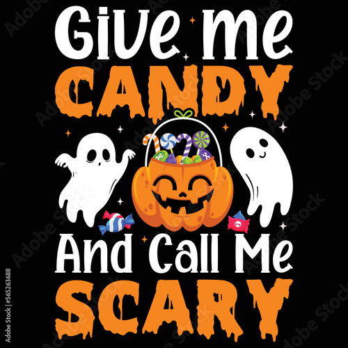 Give me candy and call me scary Shirt print template  typography design for shirt  mug  iron  glass  sticker  hoodie  pillow  phone case  etc  perfect design of mothers day fathers day valentine day 