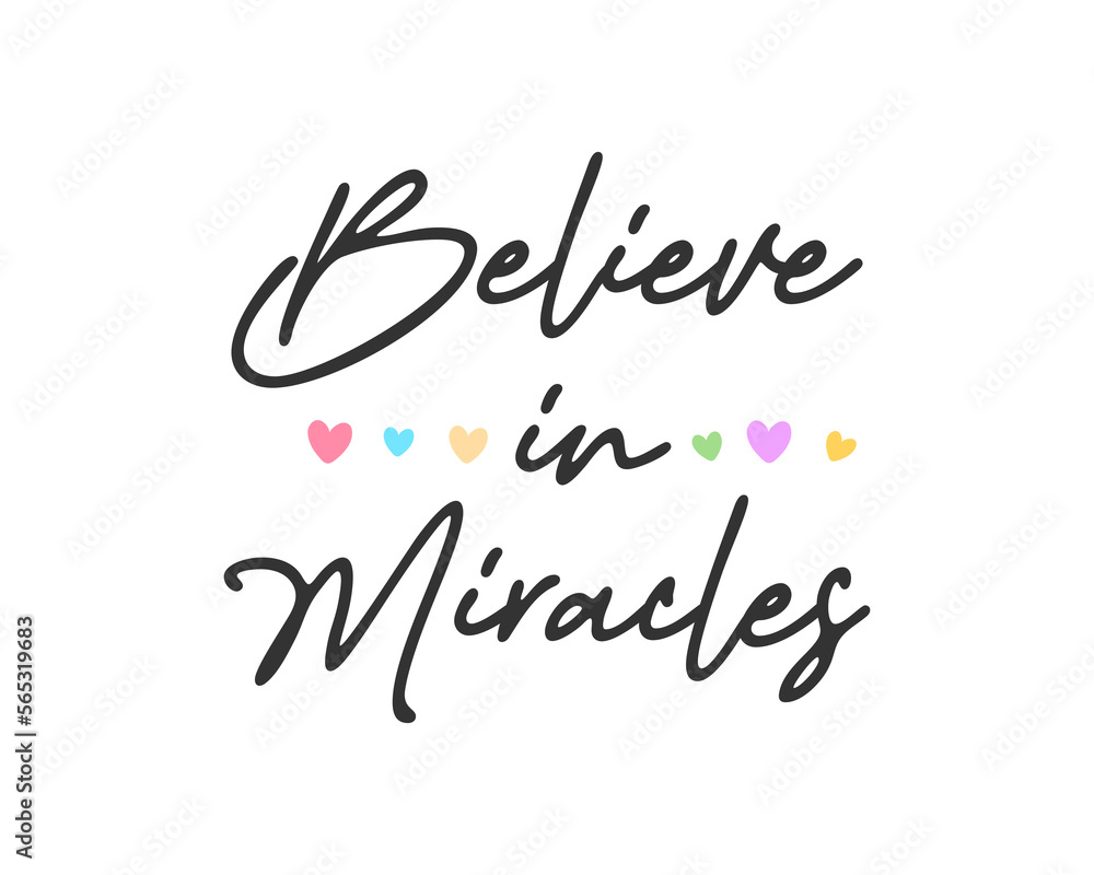 Believe in miracles slogan with colorful hearts for fashion, poster and card design, vector illustration, bag, mug, sticker