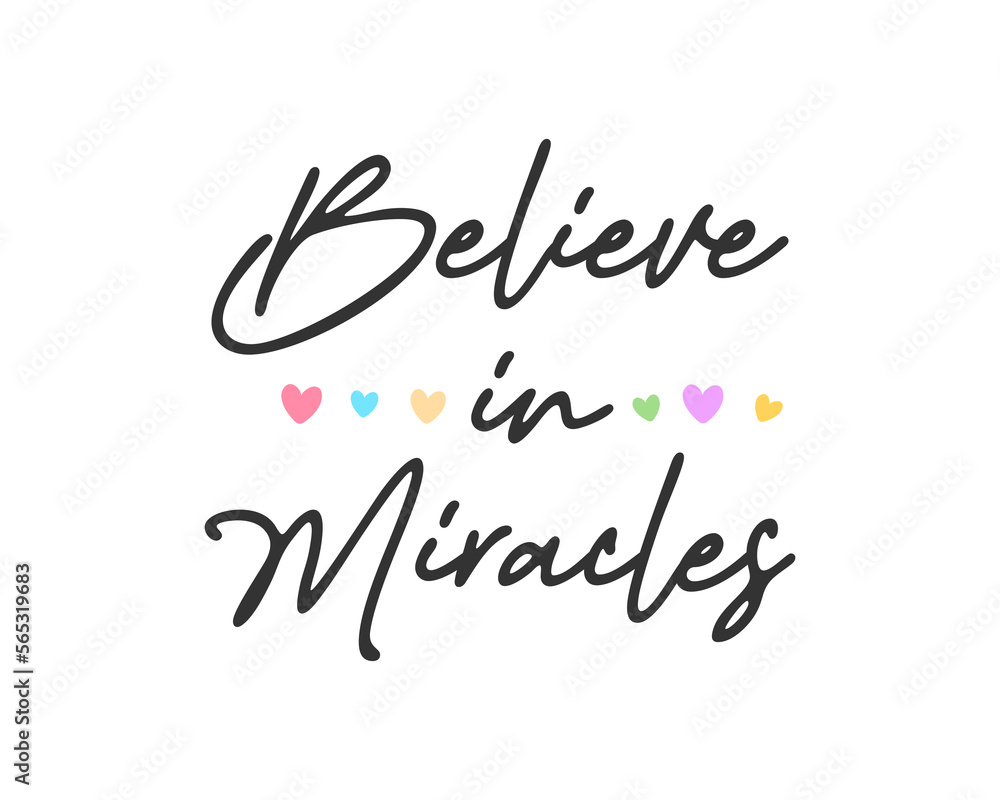 Obraz premium Believe in miracles slogan with colorful hearts for fashion, poster and card design, vector illustration, bag, mug, sticker