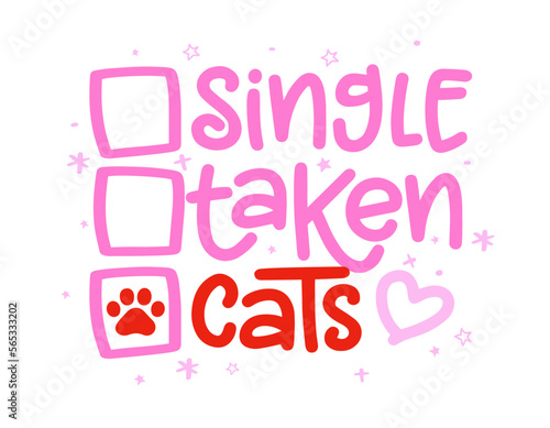 Single, taken, Cats  - relationship status for Social Media. With dog footprint. - funny pet vector saying with puppy paw, heart and bone. Good for scrap booking, posters, textiles, gifts, t shirt