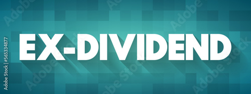 Ex-dividend - stock that is trading without the value of the next dividend payment, text concept background
