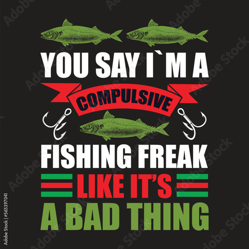 You say I'm a compulsive fishing freak like it's a bad thing illustrtion.