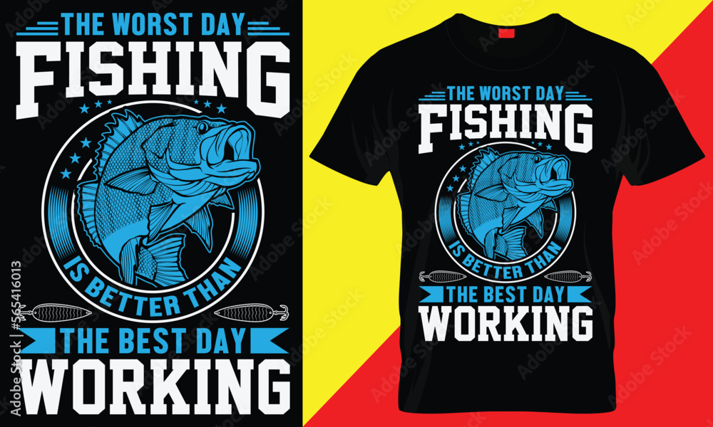 THE WORST DAY FISHING IS BETTER THAN THE BEST DAY WORKING- FISHING T SHIRT DESIGN THE WORST DAY FISHING IS BETTER THAN THE BEST DAY WORKING- FISHING T SHIRT DESIGN