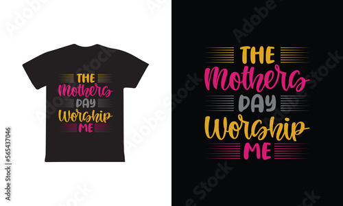 The Mothers Day Worship Me. Mothers day t shirt design best selling t-shirt design typography creative custom, t-shirt design