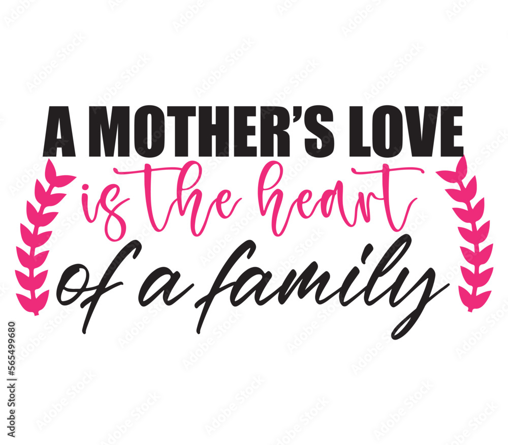 A mother’s love is the heart of a family, Mother's day SVG Bundle, Mother's day T-Shirt Bundle, Mother's day SVG, SVG Design, Mother's day SVG Design