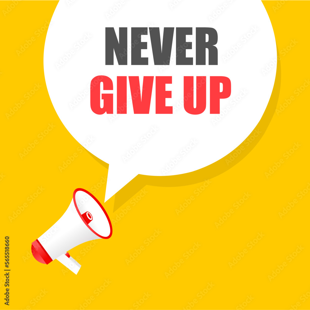 Never give up sign with megaphone icon. Inspirational quotes. Vector illustration isolated on white background. Never give up sign with megaphone icon. Inspirational quotes. Vector illustration isolated on white background.