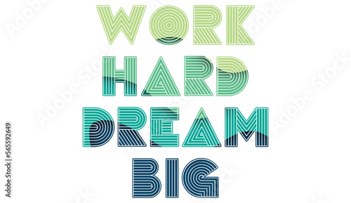 work hard dream big creative motivation quote. Up lifting saying, inspirational quote, motivational poster