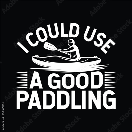 I Could Use A Good Paddling Funny Kayak.