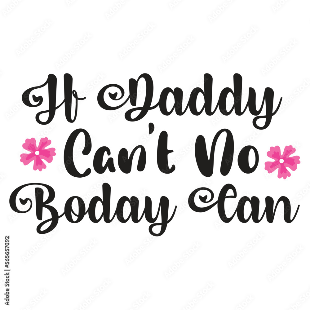 H daddy can't no boday can, Shirt print template, typography design for shirt design of mothers day fathers day valentine day christmas halloween holiday back to school fall day H daddy can't no boday can, Shirt print template, typography design for shirt design of mothers day fathers day valentine day christmas halloween holiday back to school fall day