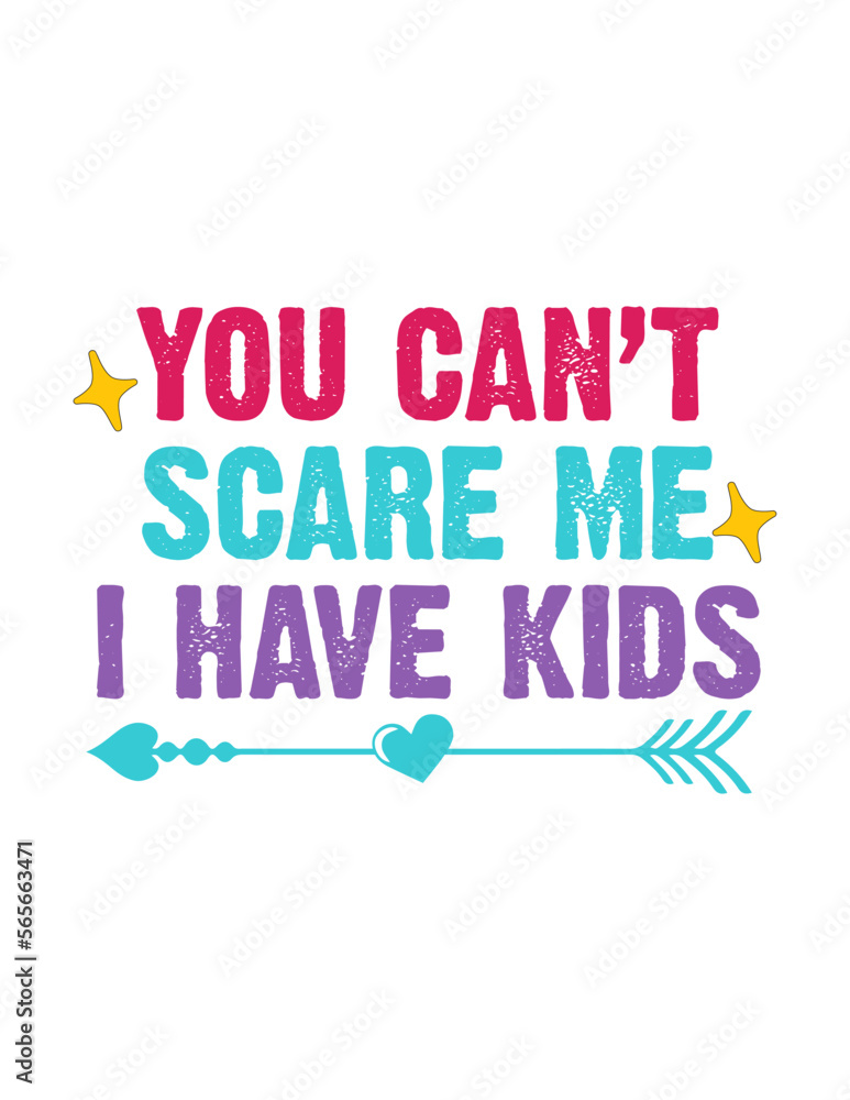 You can’t scare me I have kids