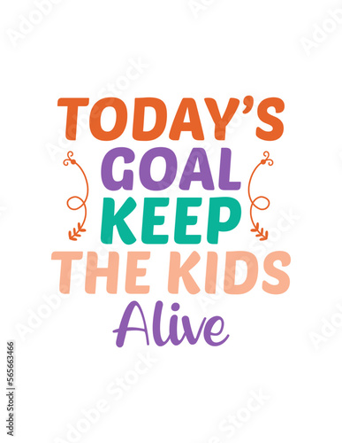 Today’s goal keep the kids alive