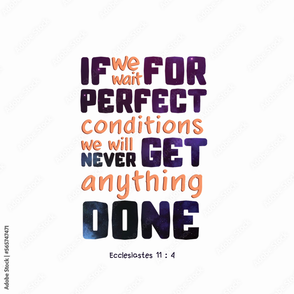 If we wait for perfect conditions we will never get anything done quote If we wait for perfect conditions we will never get anything done quote
