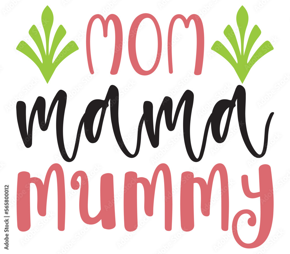 Obraz premium Mom mama mummy, Mother's day SVG Bundle, Mother's day T-Shirt Bundle, Mother's day SVG, SVG Design, Mother's day SVG Design