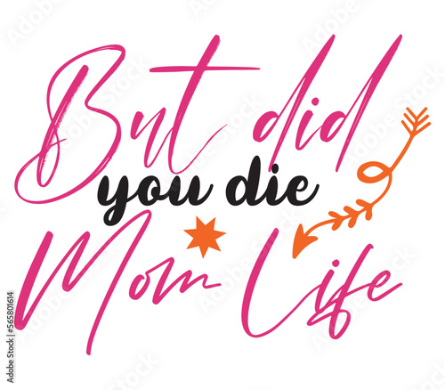But did you die Mom life, Mother's day SVG Bundle, Mother's day T-Shirt Bundle, Mother's day SVG, SVG Design, Mother's day SVG Design