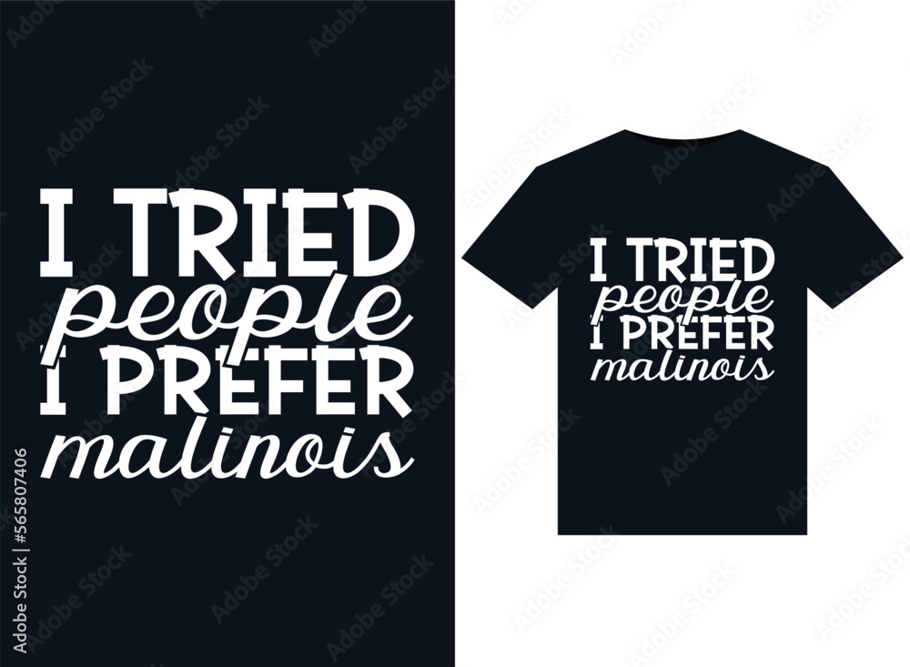 I Tried People I Prefer Malinois illustrations for print-ready T-Shirts design