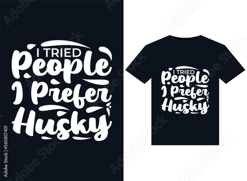 I Tried People I Prefer Husky illustrations for print-ready T-Shirts design