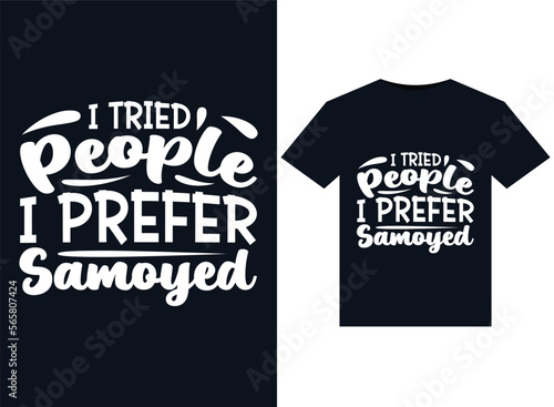 I Tried People I Prefer Samoyed illustrations for print-ready T-Shirts design