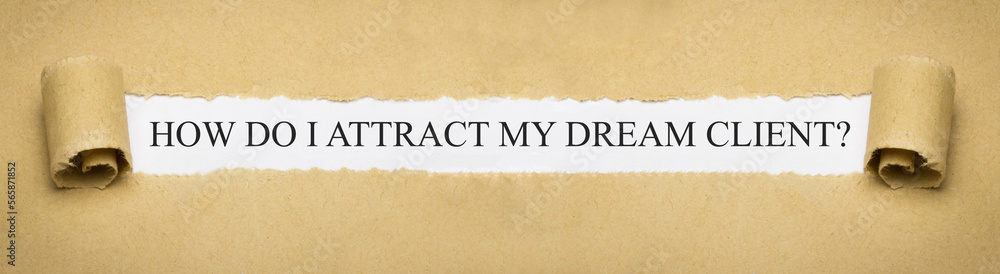 How do I attract my dream client? - obrazy, fototapety, plakaty 