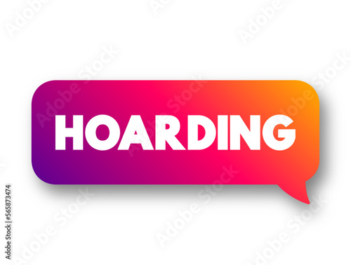 Hoarding disorder is a persistent difficulty discarding or parting with possessions, text concept message bubble