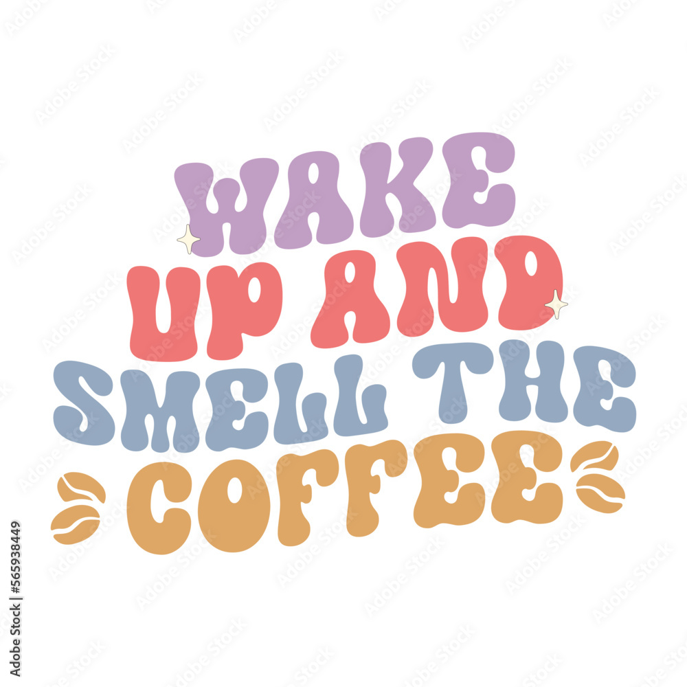 Wake up and smell the coffee Wake up and smell the coffee