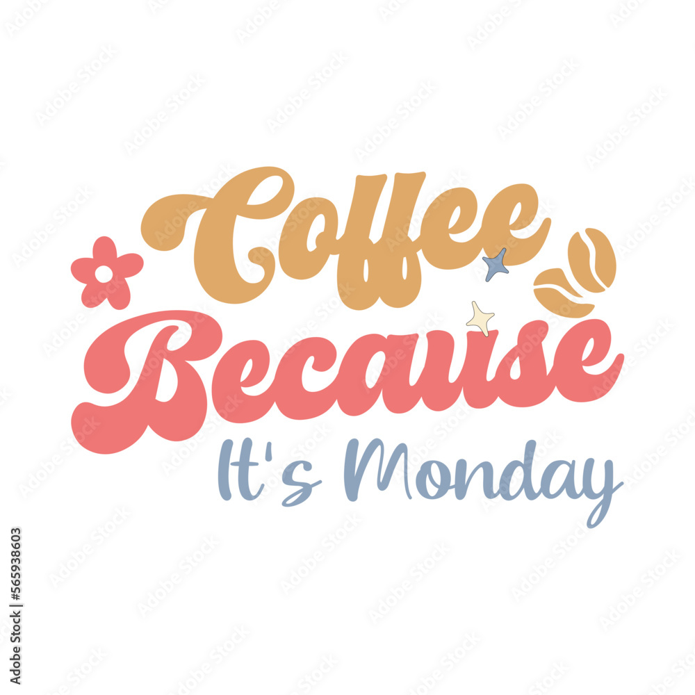 Coffee because it's Monday