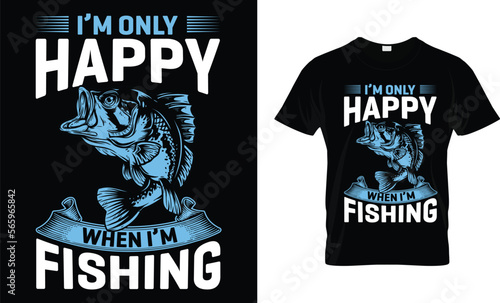 Fishing T-Shirt Design: I'm Only Happy When I'm Fishing