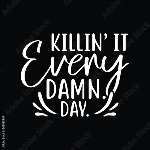 Killin it every damn day