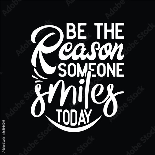 Be the reason someone smiles today