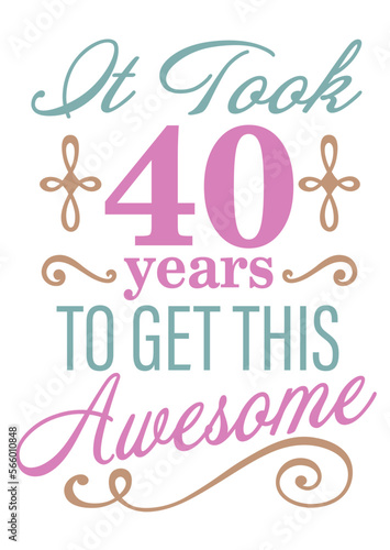 It took 40 years to get this Fabulous.. Birthday clipart. Vector file svg. Blue gold purple color. Isolated on transparent background.