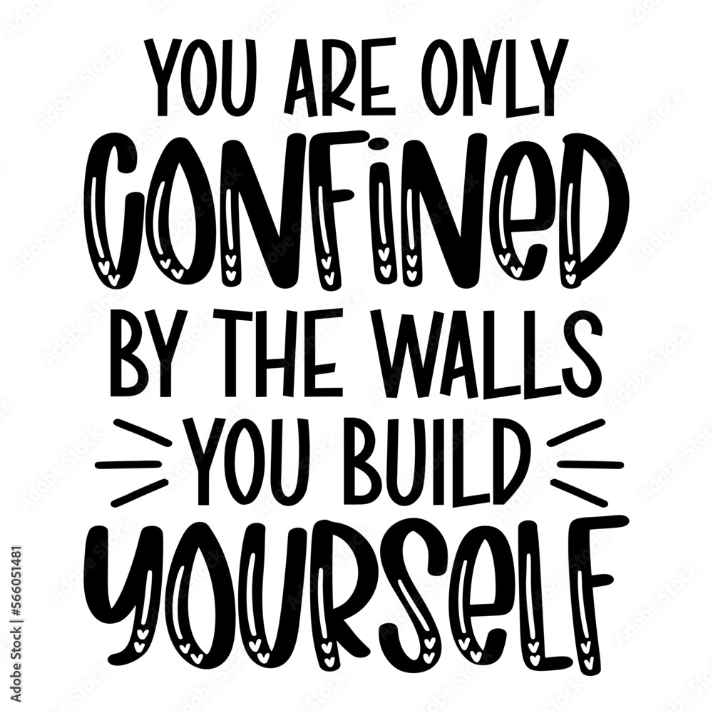 you are only confined by the walls you build yourself svg