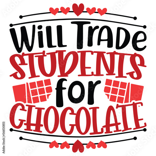 Will Trade Students for Chocolate Valentine t-shirt Design