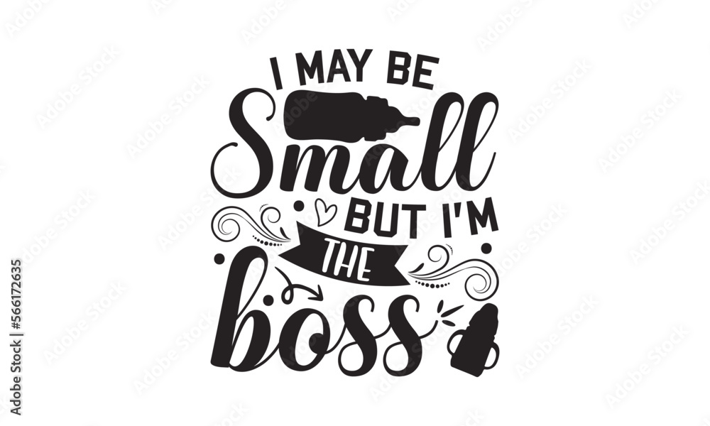 I May Be Small But I'm The Boss - Baby T-shirt Design, Hand drawn lettering phrase, Daddy lover, mom lover, EPS, SVG Files for Cutting, Illustration for prints on bags, posters and cards.