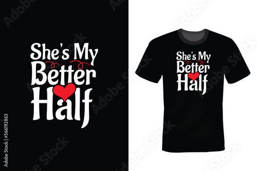 She is my better half, Valentine Day T shirt design, vintage, typography