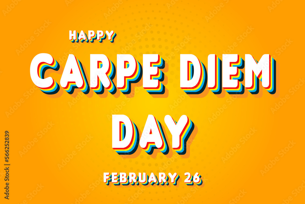 Happy Carpe Diem Day, February 26. Calendar of February Retro Text Effect, Vector design
