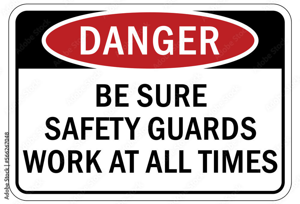Machine guarding sign and labels be sure safety guards work at all times Machine guarding sign and labels be sure safety guards work at all times