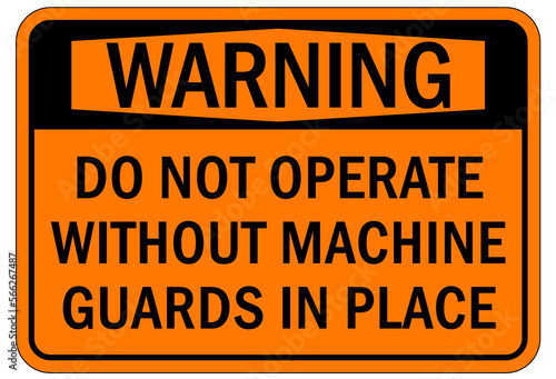 Machine guarding sign and labels do not operate without machine guards in place