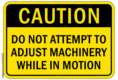 machine hazard sign and labels do not attempt to adjust machinery while in motion