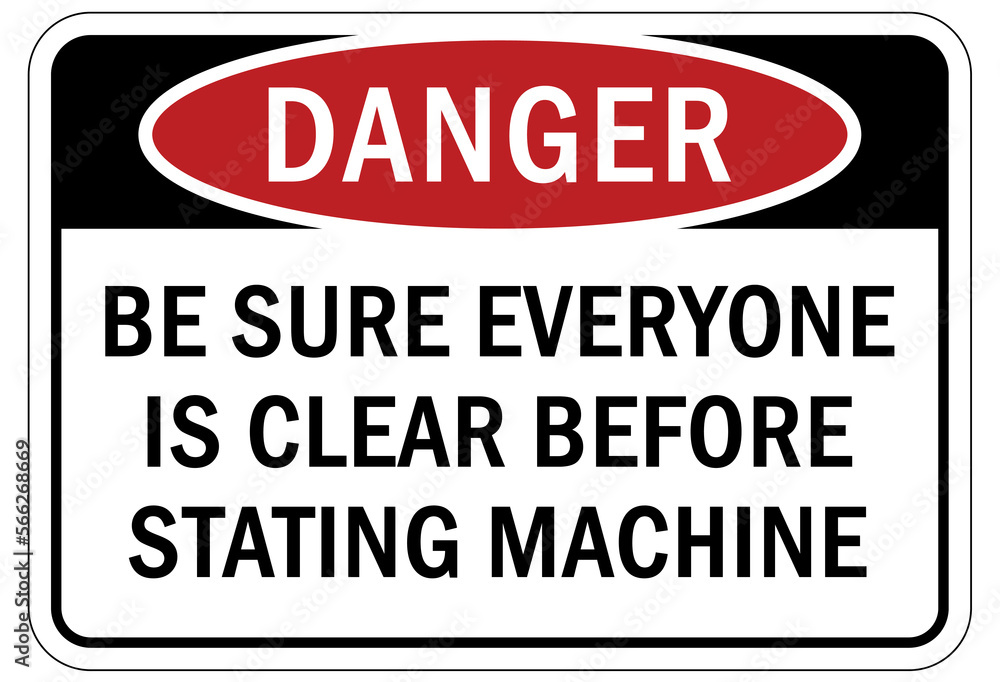 machine hazard sign and labels be sure everyone is clear before stating machine machine hazard sign and labels be sure everyone is clear before stating machine