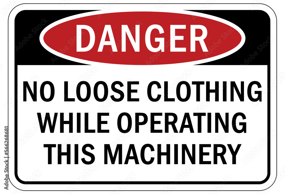 machine hazard sign and labels no loose clothing while operating this machinery machine hazard sign and labels no loose clothing while operating this machinery
