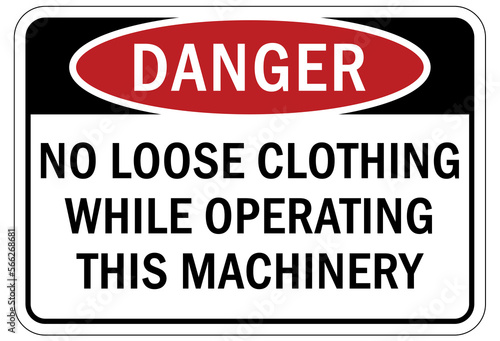 machine hazard sign and labels no loose clothing while operating this machinery