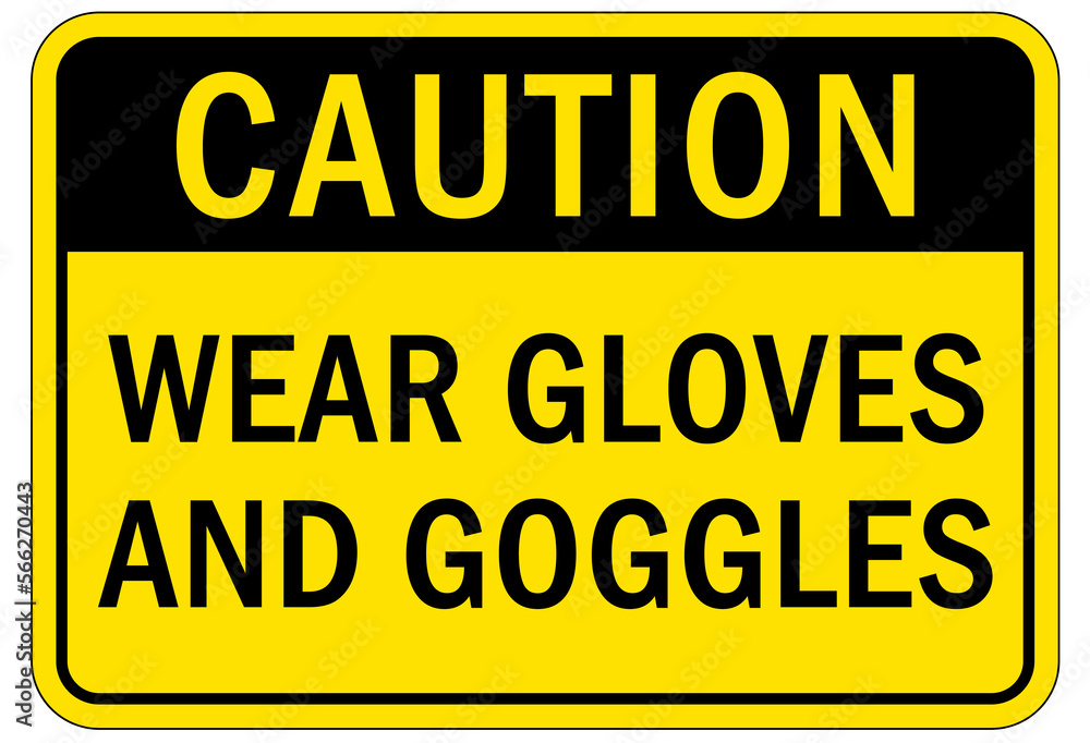 Protective equipment sign and labels wear gloves and goggles Protective equipment sign and labels wear gloves and goggles